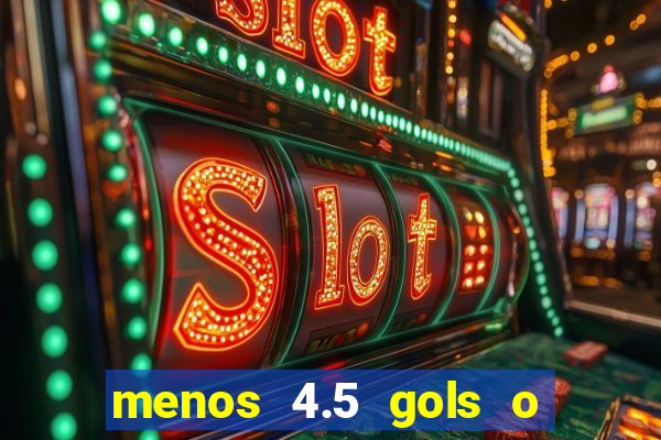 menos 4.5 gols o que significa